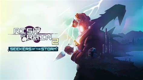 Risk of Rain 2: Seekers of the Storm .